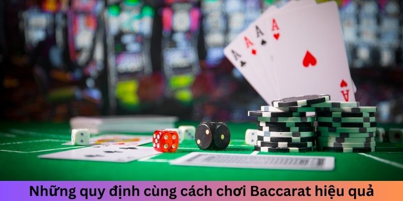 Những quy định cùng cách chơi Baccarat hiệu quả