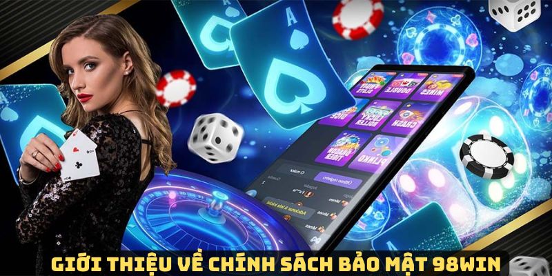 Chính sách bảo mật 98Win yêu cầu thanh viên cần tuân thủ