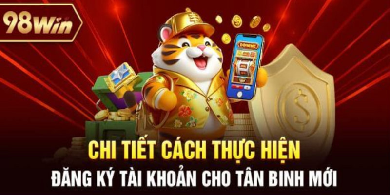 Đăng ký 98win hướng dẫn chi tiết siêu tốc qua 3 thao tác