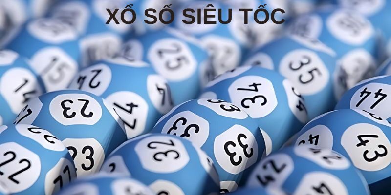 Siêu tốc là sảnh xổ số có hơn 800k lượt tham gia mỗi ngày